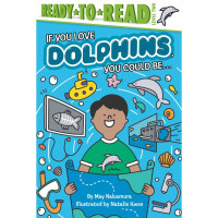 If You Love: Ready To Read, Level 2: If You Love Dolphins, You Could Be...
