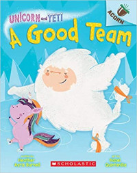 Unicorn And Yeti #2: A Good Team, An Acorn Book