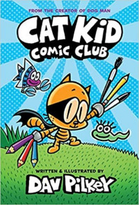 Cat Kid Comic Club: From The Creator Of Dog Man