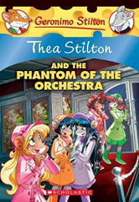 Geronimo Stilton-Thea Stilton and The phantom Of The Orchestra