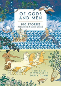 Of Gods and Men ; 100 Stories from Ancient Greece & Rome