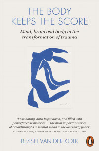 The Body Keeps The Score Brain, Mind, Body in Healing of Trauma