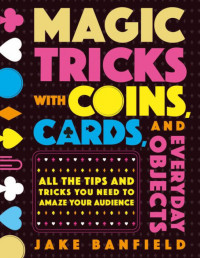Magic Tricks with Coins, Cards, and Everyday Objects